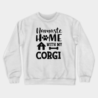 Corgi - Namaste home with my corgi Crewneck Sweatshirt